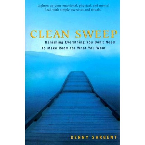 Clean Sweep: Banishing Everything You Don''t Need to Make Room for What You Want Paperback, Weiser Books