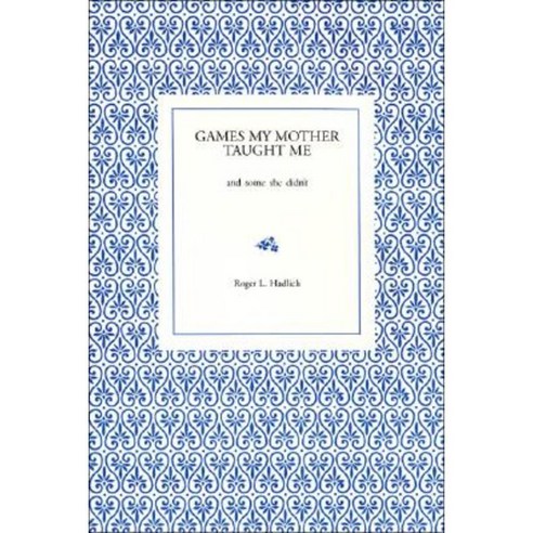 Games My Mother Taught Me: And Some She Didn''t Paperback, Trafford Publishing