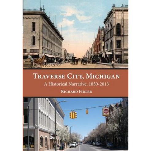 Traverse City Michigan: A Historical Narrative 1850 - 2013 Paperback, Mission Point Press