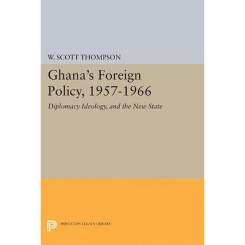 Ghana''s Foreign Policy 1957-1966: Diplomacy Ideology and the New State Paperback, Princeton University Press