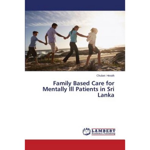 Family Based Care for Mentally Ill Patients in Sri Lanka Paperback, LAP Lambert Academic Publishing