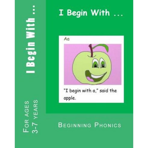 I Begin with ...: A Phonics Alphabet Reading Book. Paperback, Createspace Independent Publishing Platform
