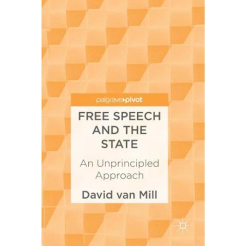 Free Speech and the State: An Unprincipled Approach Hardcover, Palgrave MacMillan
