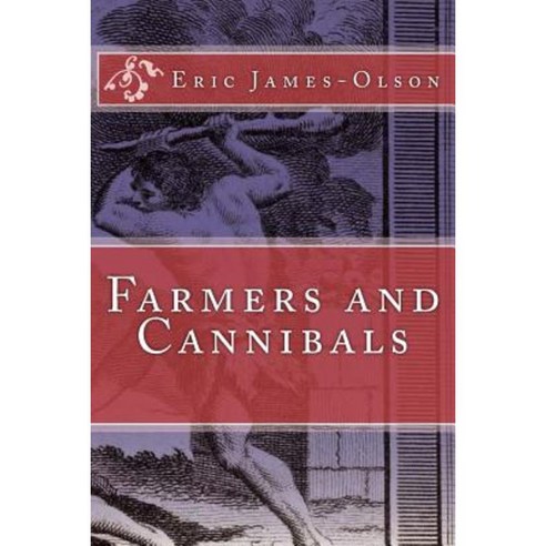 Farmers and Cannibals Paperback, Createspace Independent Publishing Platform