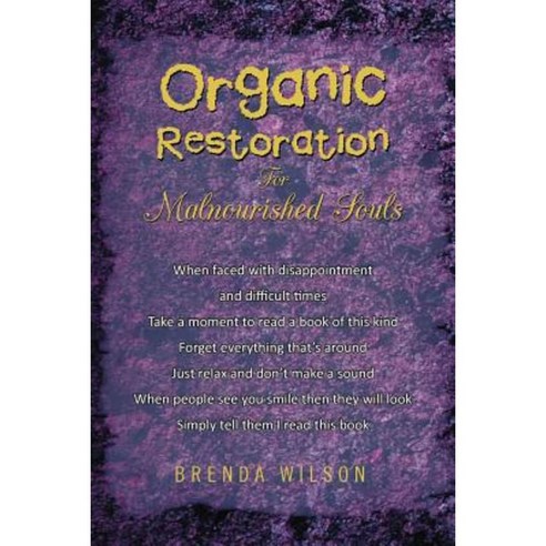 Organic Restoration for Malnourished Souls Paperback, Xlibris Corporation