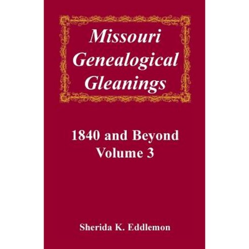 Missouri Genealogical Gleanings 1840 and Beyond Vol. 3 Hardcover, Heritage Books