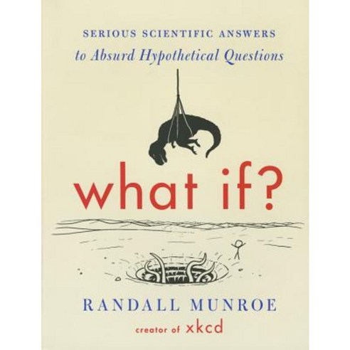 What If?: Serious Scientific Answers to Absurd Hypothetical Questions Paperback, Mariner Books
