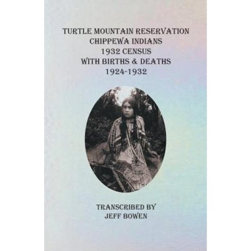 Turtle Mountain Reservation Chippewa Indians: 1932 Census with Births & Deaths 1924-1932 Paperback, Clearfield