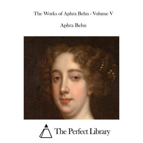 The Works of Aphra Behn - Volume V Paperback, Createspace Independent Publishing Platform