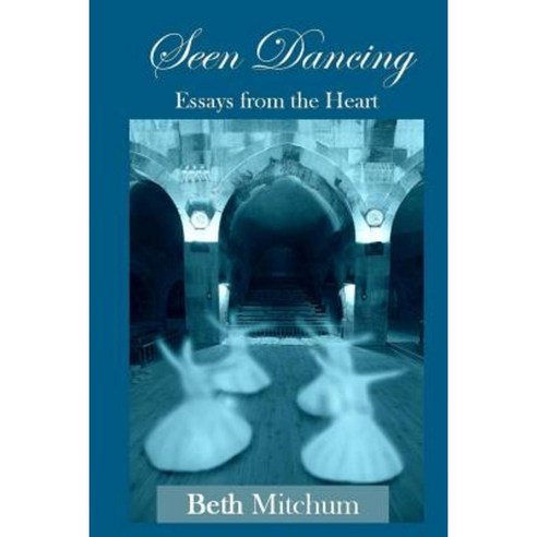 Seen Dancing: Essays from the Heart Paperback, Createspace Independent Publishing Platform