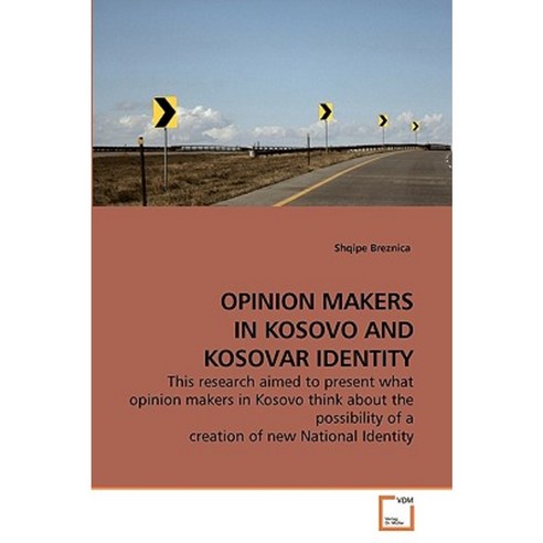Opinion Makers in Kosovo and Kosovar Identity Paperback, VDM Verlag