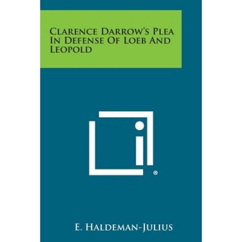 Clarence Darrow''s Plea in Defense of Loeb and Leopold Paperback, Literary Licensing, LLC