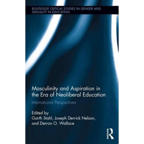 Masculinity and Aspiration in an Era of Neoliberal Education: International Perspectives Hardcover, Routledge