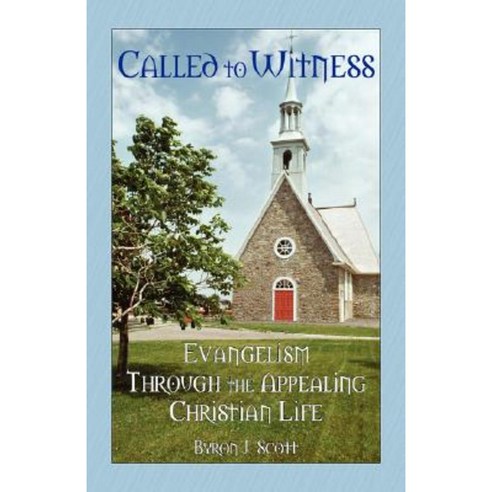 Called to Witness: Evangelism Through the Appealing Christian Life Paperback, Outskirts Press