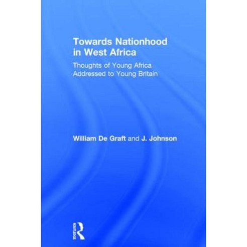 Towards Nationhood in West Africa: Thoughts of Young Africa Addressed to Young Britain Paperback, Routledge