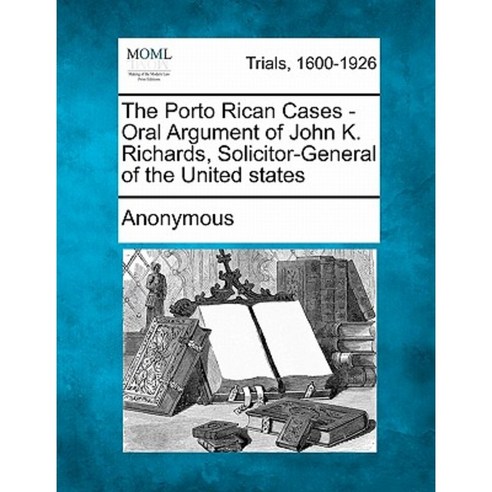 The Porto Rican Cases - Oral Argument of John K. Richards Solicitor-General of the United States Paperback, Gale Ecco, Making of Modern Law
