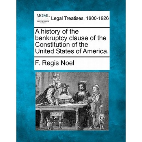 A History of the Bankruptcy Clause of the Constitution of the United States of America. Paperback, Gale, Making of Modern Law
