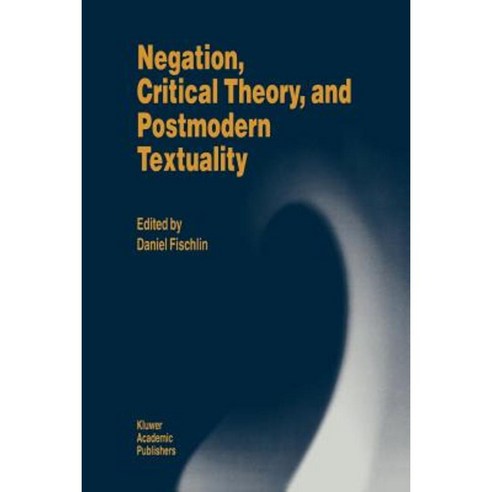 Negation Critical Theory and Postmodern Textuality Paperback, Springer