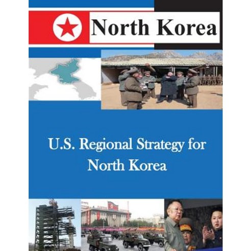 U.S. Regional Strategy for North Korea Paperback, Createspace Independent Publishing Platform