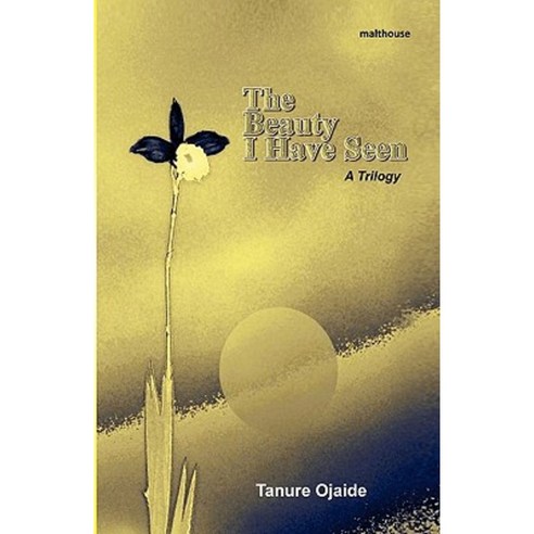 The Beauty I Have Seen. a Trilogy Paperback, Malthouse Press