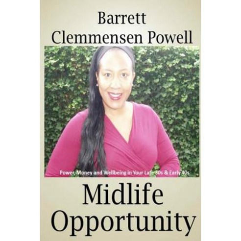 Midlife Opportunity: Power Money and Wellbeing in Your Late 30s & Early 40s Paperback, Lulu.com