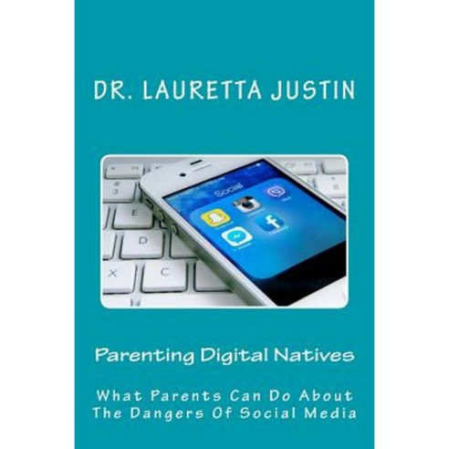 Parenting Digital Natives: What Parents Can Do about the Dangers of Social Media Paperback, Freedom Living International