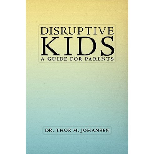 Disruptive Kids: A Guide for Parents Paperback, Authorhouse