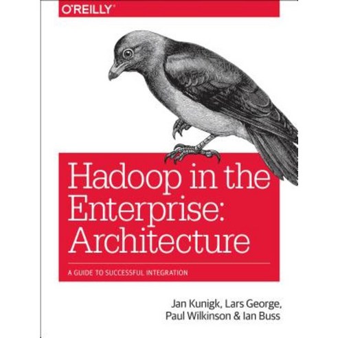 Hadoop in the Enterprise: Architecture: A Guide to Successful Integration Paperback, O''Reilly Media
