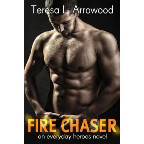 Fire Chaser: Everyday Heroes Series Paperback, Createspace Independent Publishing Platform