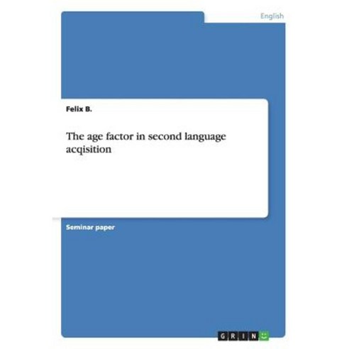 The Age Factor in Second Language Acqisition Paperback, Grin Publishing