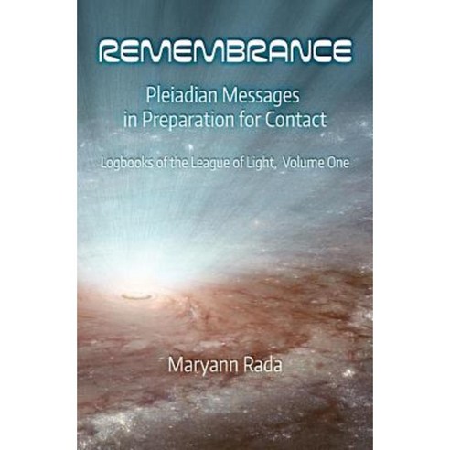 Remembrance: Pleiadian Messages in Preparation for Contact Paperback, Createspace Independent Publishing Platform