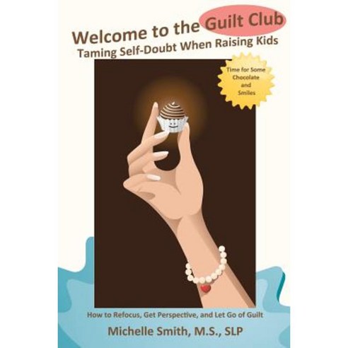 Welcome to the Guilt Club: Taming Self-Doubt When Raising Kids Paperback, Createspace Independent Publishing Platform