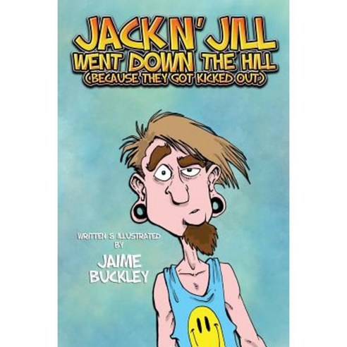 Jack N'' Jill Went Down the Hill: (Because They Got Kicked Out) Paperback, Createspace Independent Publishing Platform