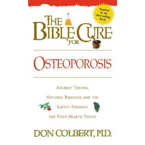 The Bible Cure for Osteoporosis: Ancient Truths Natural Remedies and the Latest Findings for Your Health Today Paperback, Siloam Press