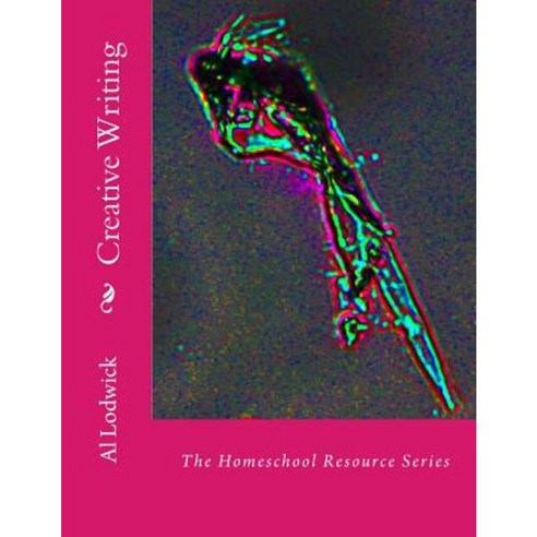 Creative Writing: The Homeschool Resource Series Paperback, Createspace Independent Publishing Platform