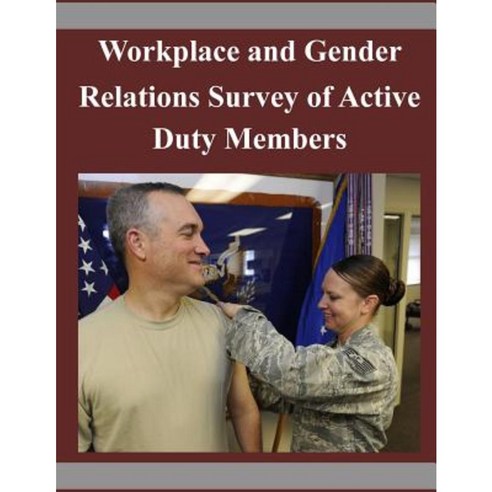 Workplace and Gender Relations Survey of Active Duty Members Paperback, Createspace
