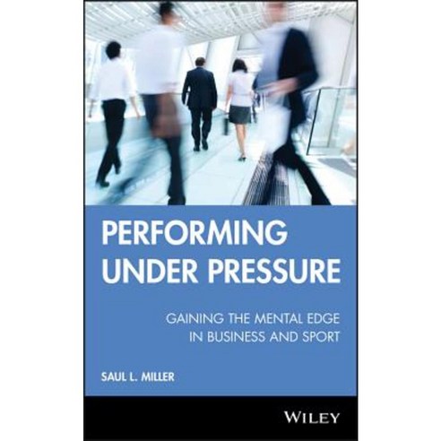 Performing Under Pressure: Gaining the Mental Edge in Business and Sport Hardcover, Wiley