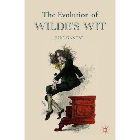 The Evolution of Wilde''s Wit Hardcover, Palgrave MacMillan