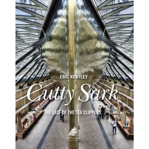 Cutty Sark: The Last of the Tea Clippers Hardcover, US Naval Institute Press