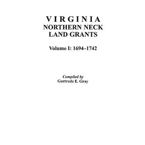 Virginia Northern Neck Land Grants 1694-1742. [Vol. I] Paperback, Clearfield