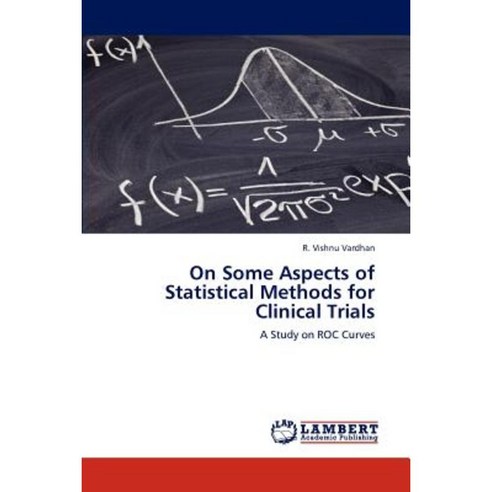 On Some Aspects of Statistical Methods for Clinical Trials Paperback, LAP Lambert Academic Publishing