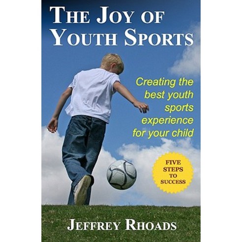 The Joy of Youth Sports: Creating the Best Youth Sports Experience for Your Child Paperback, Avaplay Press