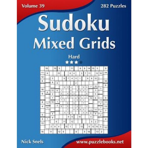 Sudoku Mixed Grids - Hard - Volume 39 - 282 Puzzles Paperback, Createspace Independent Publishing Platform