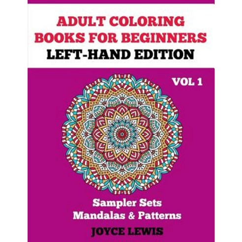 Adult Coloring Books for Beginners - Left-Hand Edition: Sampler Sets - Mandalas & Patterns Paperback, Createspace Independent Publishing Platform