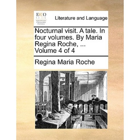 Nocturnal Visit. a Tale. in Four Volumes. by Maria Regina Roche ... Volume 4 of 4 Paperback, Gale Ecco, Print Editions
