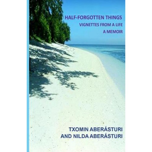 Half-Forgotten Things: Vignettes from a Life - A Memoir Paperback, Nilda A. Aberasturi