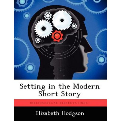 Setting in the Modern Short Story Paperback, Biblioscholar