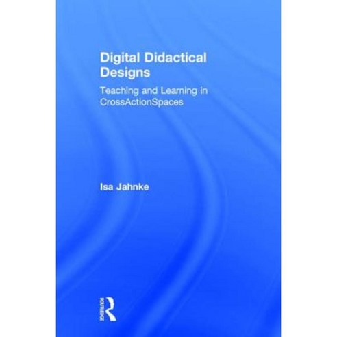 Digital Didactical Designs: Teaching and Learning in Crossactionspaces Hardcover, Routledge