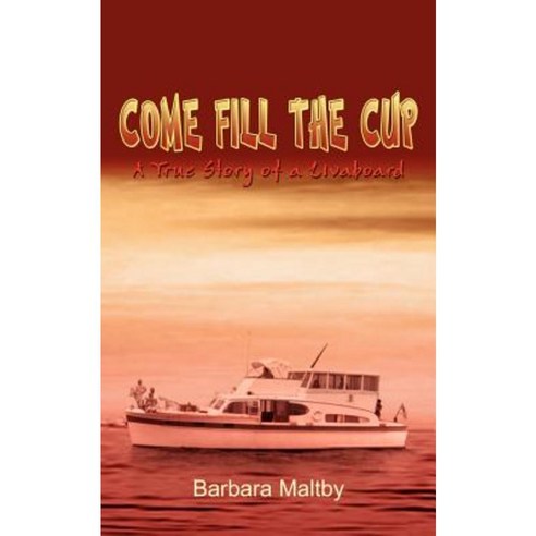 Come Fill the Cup: A True Story of a Livaboard Paperback, Authorhouse
