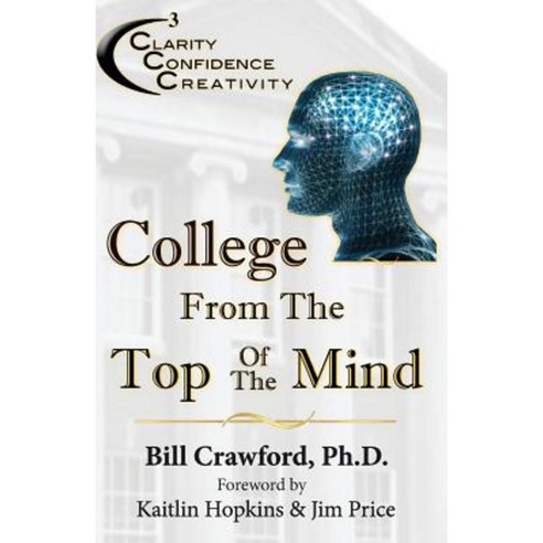 College from the Top of the Mind: The College Student''s Guide to Greater Clarity Confidence & Creativity Paperback, Florence Publishing